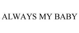 ALWAYS MY BABY trademark