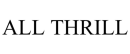 ALL THRILL trademark