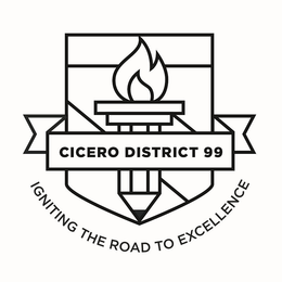 CICERO DISTRICT 99 IGNITING THE ROAD TO EXCELLENCE trademark