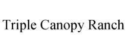TRIPLE CANOPY RANCH trademark