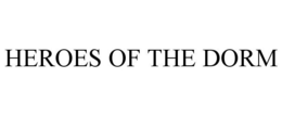 HEROES OF THE DORM trademark