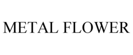 METAL FLOWER trademark