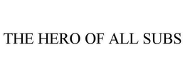 THE HERO OF ALL SUBS trademark