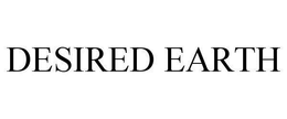 DESIRED EARTH trademark