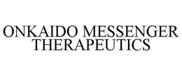 ONKAIDO MESSENGER THERAPEUTICS trademark