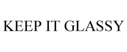 KEEP IT GLASSY trademark