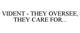 VIDENT - THEY OVERSEE, THEY CARE FOR... trademark
