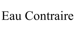 EAU CONTRAIRE trademark