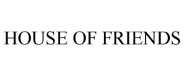 HOUSE OF FRIENDS trademark