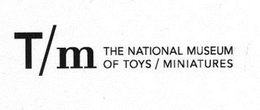 T/M THE NATIONAL MUSEUM OF TOYS/MINIATURES trademark