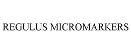 REGULUS MICROMARKERS trademark