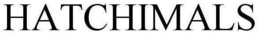 HATCHIMALS trademark