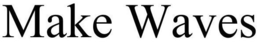 MAKE WAVES trademark