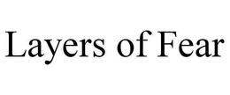 LAYERS OF FEAR trademark