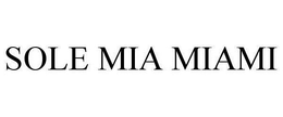 SOLE MIA MIAMI trademark