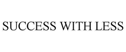 SUCCESS WITH LESS trademark