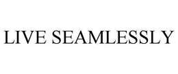 LIVE SEAMLESSLY trademark