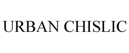 URBAN CHISLIC trademark