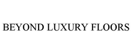 BEYOND LUXURY FLOORS trademark