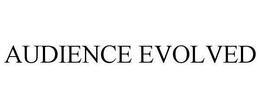 AUDIENCE EVOLVED trademark