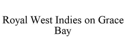 ROYAL WEST INDIES ON GRACE BAY trademark