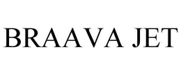 BRAAVA JET trademark