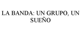 LA BANDA: UN GRUPO, UN SUEÑO trademark