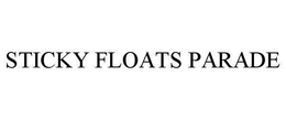 STICKY FLOATS PARADE trademark