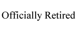 OFFICIALLY RETIRED trademark