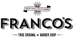 EST BY FRANCO CIPRIOTTI IN 1924 FRANCO'S TRUE ORIGINAL BARBER SHOP trademark