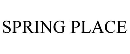 SPRING PLACE trademark