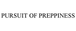 PURSUIT OF PREPPINESS trademark