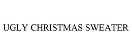 UGLY CHRISTMAS SWEATER trademark