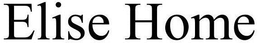 ELISE HOME trademark