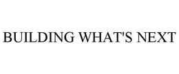 BUILDING WHAT'S NEXT trademark