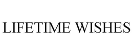 LIFETIME WISHES trademark