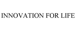 INNOVATION FOR LIFE trademark