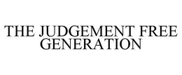 THE JUDGEMENT FREE GENERATION trademark