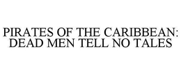 PIRATES OF THE CARIBBEAN: DEAD MEN TELLNO TALES trademark