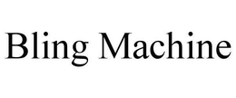 BLING MACHINE trademark
