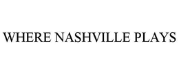 WHERE NASHVILLE PLAYS trademark