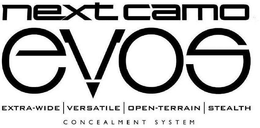 NEXT CAMO EVOS EXTRA-WIDE VERSATILE OPEN-TERRAIN STEALTH CONCEALMENT SYSTEM trademark