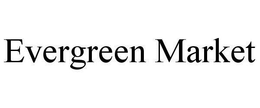 EVERGREEN MARKET trademark