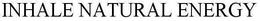 INHALE NATURAL ENERGY trademark