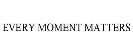 EVERY MOMENT MATTERS trademark