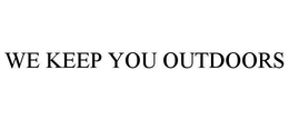 WE KEEP YOU OUTDOORS trademark