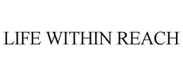 LIFE WITHIN REACH trademark