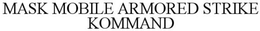 MASK MOBILE ARMORED STRIKE KOMMAND trademark