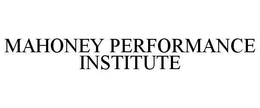 MAHONEY PERFORMANCE INSTITUTE trademark
