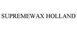 SUPREMEWAX HOLLAND trademark